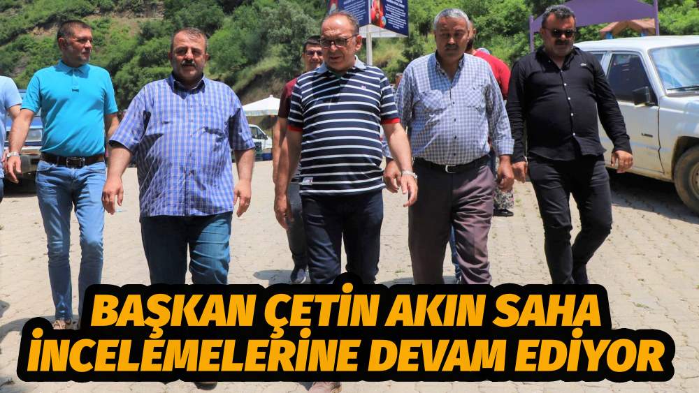 Başkan Çetin Akın Saha İncelemelerine Devam Ediyor