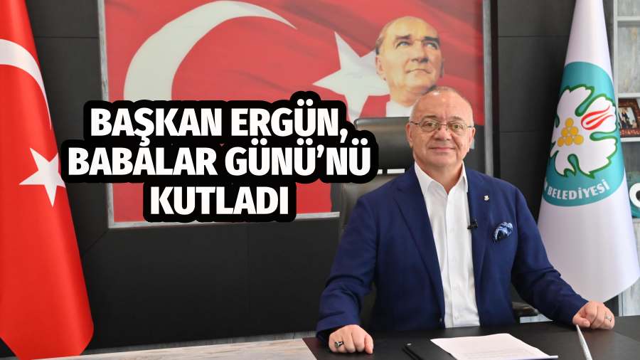 Başkan Ergün, Babalar Günü’nü Kutladı