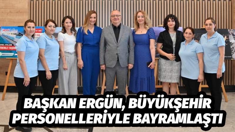 Başkan Ergün Büyükşehir Personelleriyle Bayramlaştı