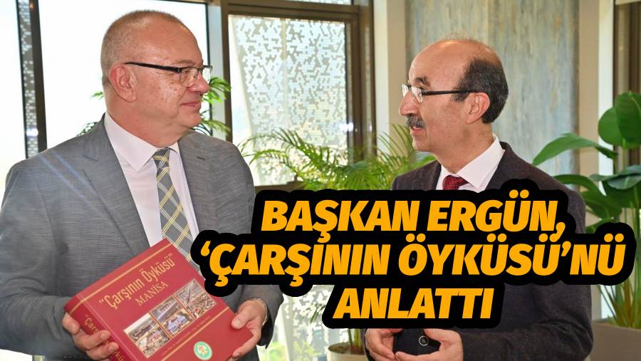 Başkan Ergün, ‘Çarşının Öyküsü’nü Anlattı