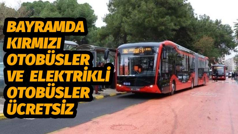 Bayramda Kırmızı Otobüsler ve Elektrikli Otobüsler Ücretsiz  