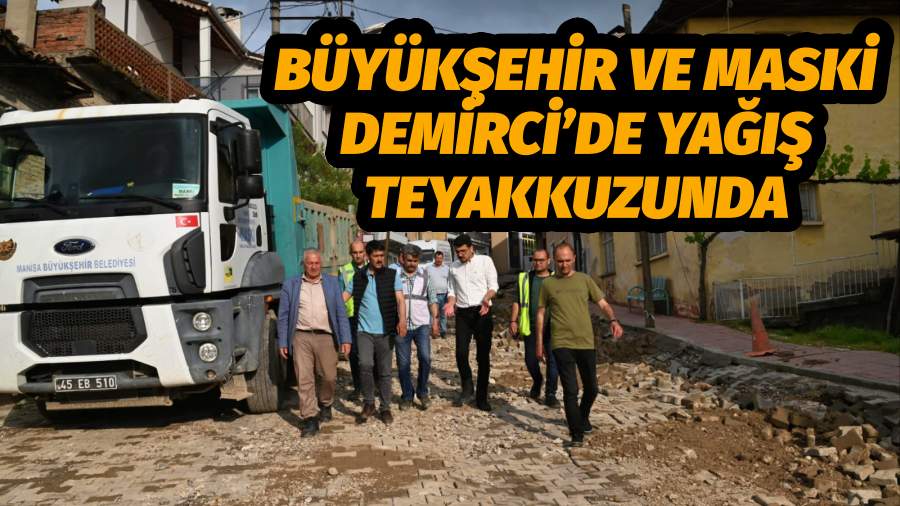 Büyükşehir ve MASKİ Demirci’de Yağış Teyakkuzunda