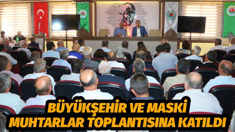 Büyükşehir ve MASKİ Muhtarlar Toplantısına Katıldı
