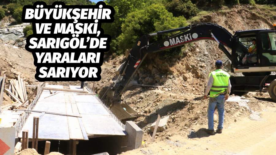 Büyükşehir ve MASKİ, Sarıgöl’de Yaraları Sarıyor