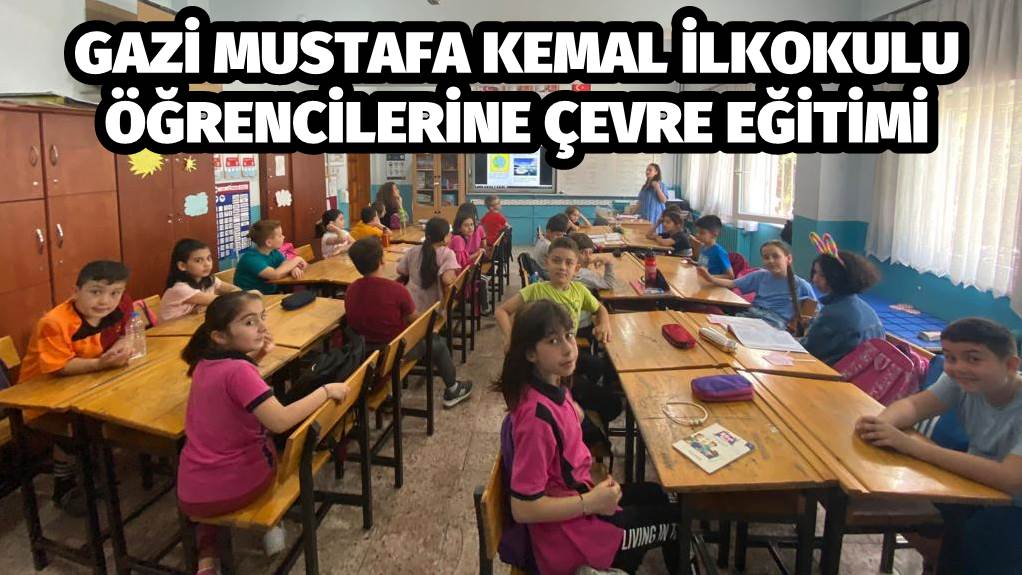 Gazi Mustafa Kemal İlkokulu Öğrencilerine Çevre Eğitimi