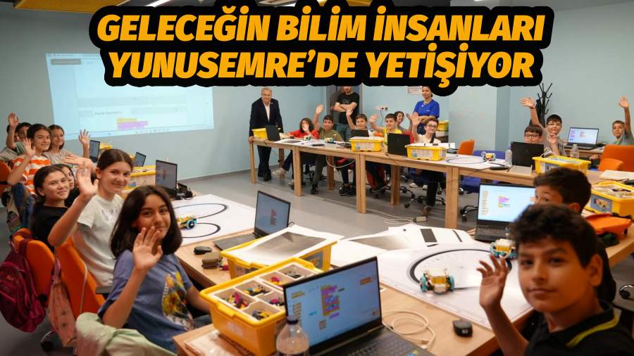 GELECEĞİN BİLİM İNSANLARI YUNUSEMRE’DE YETİŞİYOR