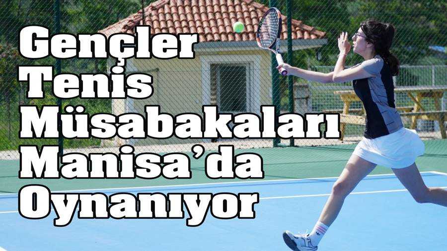 Gençler Tenis Müsabakaları Manisa’da Oynanıyor