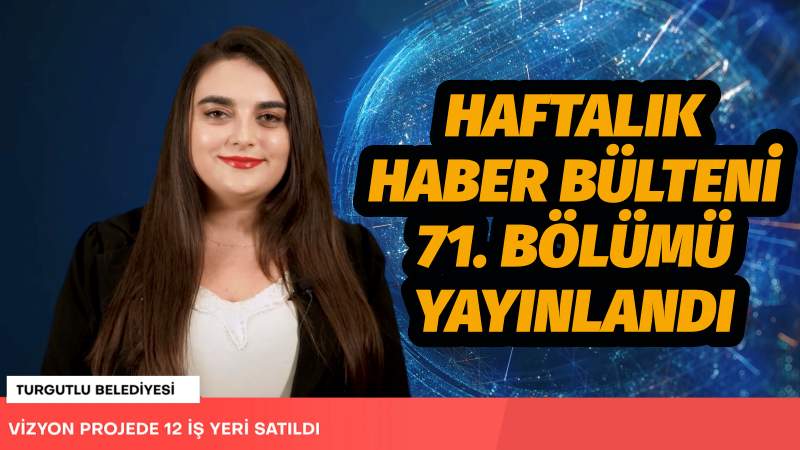 Haftalık Haber Bülteni 71. Bölümü Yayınlandı
