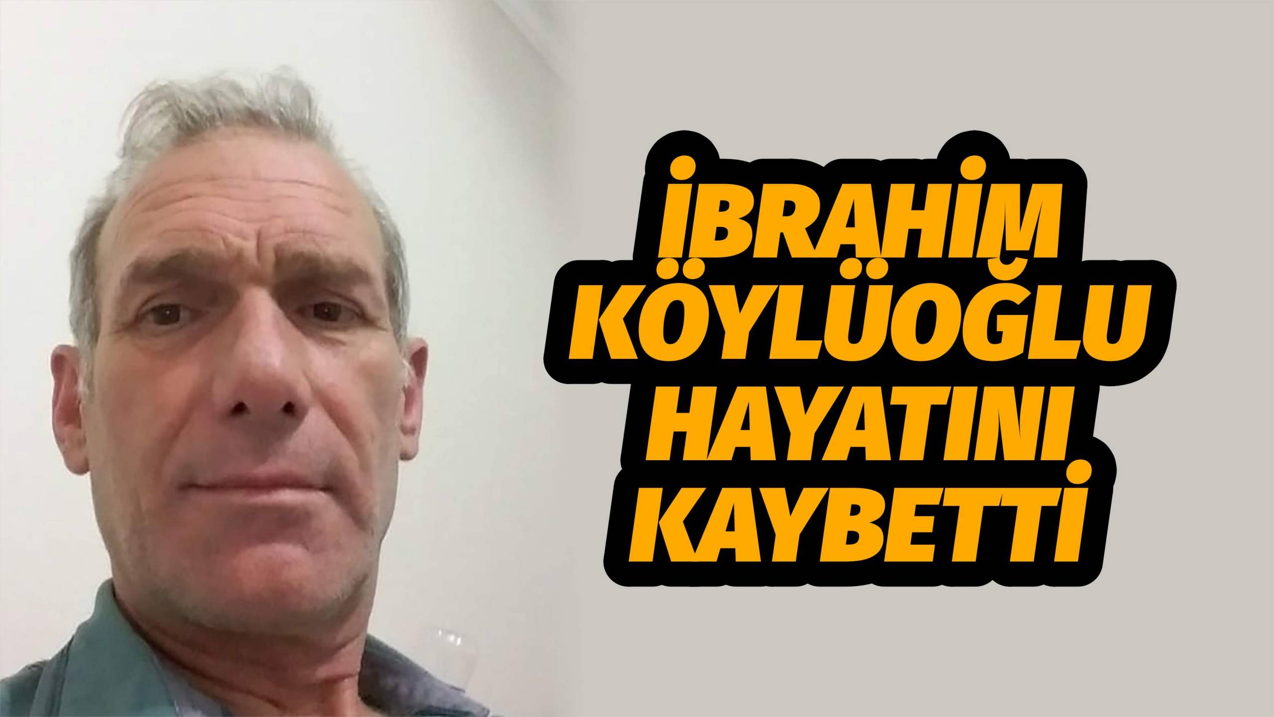 İbrahim Köylüoğlu Hayatını Kaybetti