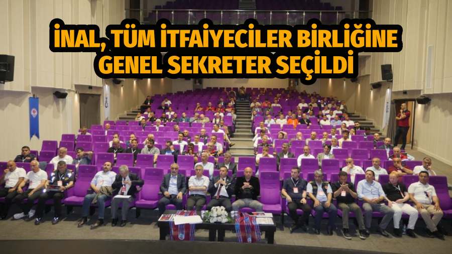 İnal, Tüm İtfaiyeciler Birliğine Genel Sekreter Seçildi