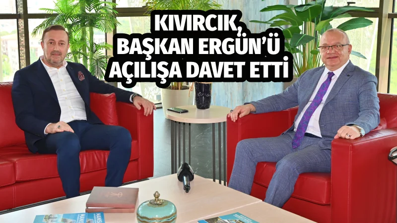 Kıvırcık, Başkan Ergün’ü Açılışa Davet Etti