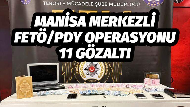 MANİSA MERKEZLİ FETÖ OPERASYONU 11 GÖZALTI