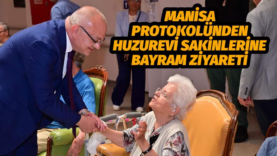Manisa Protokolünden Huzurevi Sakinlerine Bayram Ziyareti