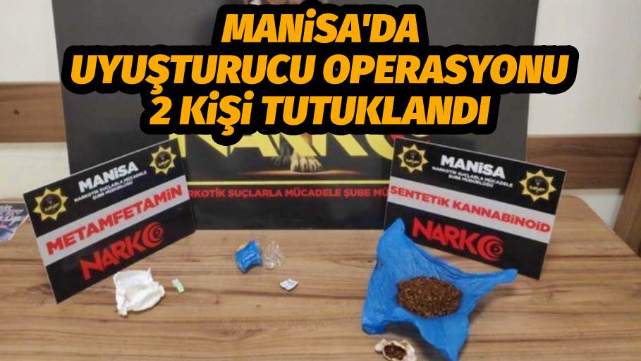Manisa'da Uyuşturucu Operasyonu 2 Kişi Tutuklandı