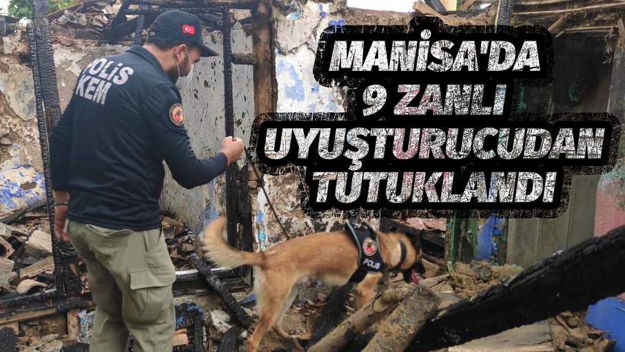 MANİSA'DA 9 ZANLI UYUŞTURUCUDAN TUTUKLANDI