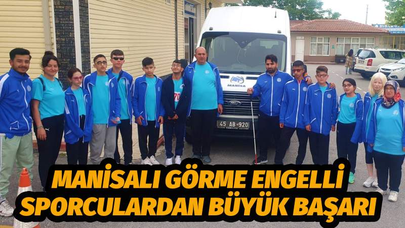 Manisalı Görme Engelli Sporculardan Büyük Başarı
