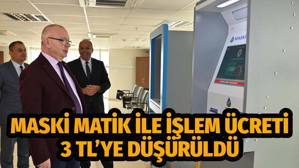 MASKİ MATİK İle İşlem Ücreti 3 TL’ye Düşürüldü