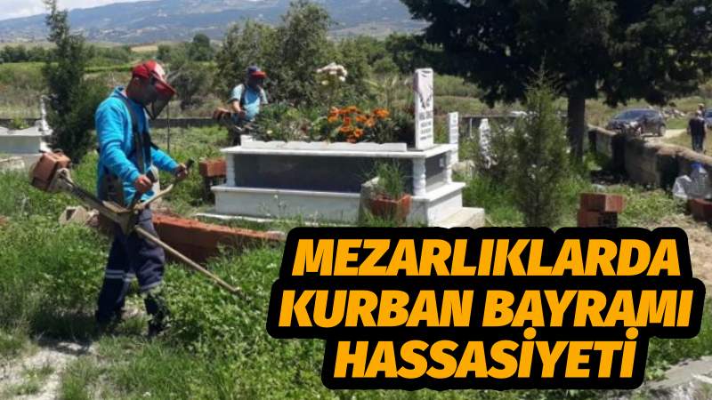 Mezarlıklarda Kurban Bayramı Hassasiyeti