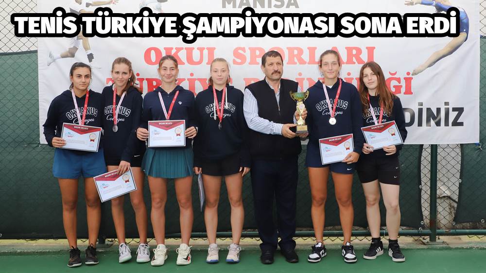 OKUL SPORLARI TENİS TÜRKİYE ŞAMPİYONASI SONA ERDİ