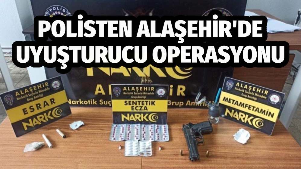 POLİSTEN ALAŞEHİR'DE UYUŞTURUCU OPERASYONU