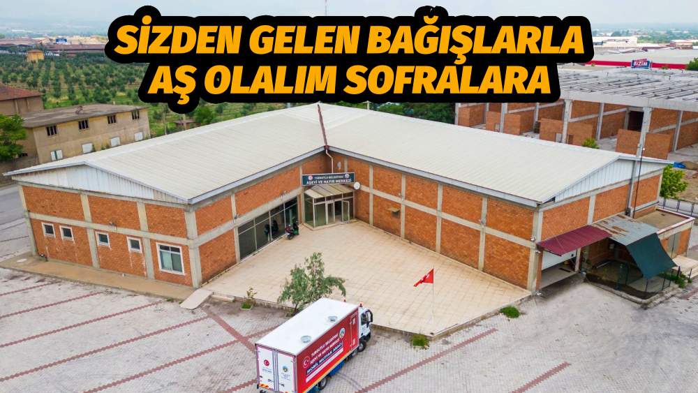 SİZDEN GELEN BAĞIŞLARLA AŞ OLALIM SOFRALARA