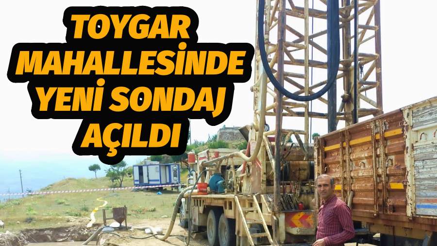 Toygar Mahallesinde Yeni Sondaj Açıldı
