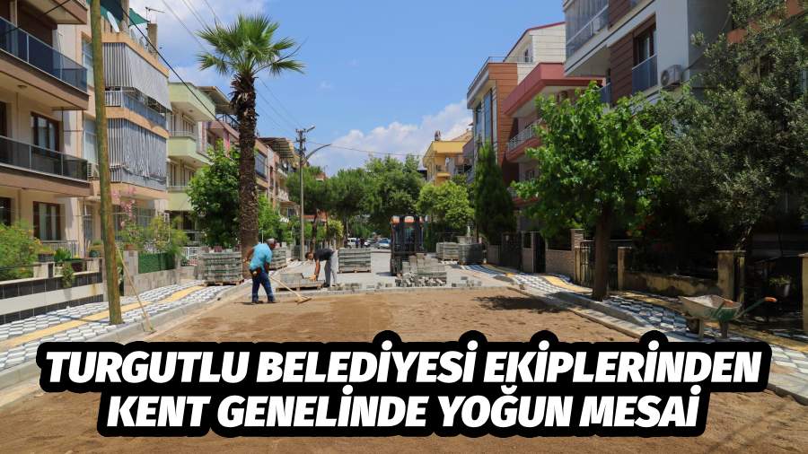 Turgutlu Belediyesi Ekiplerinden Kent Genelinde Yoğun Mesai