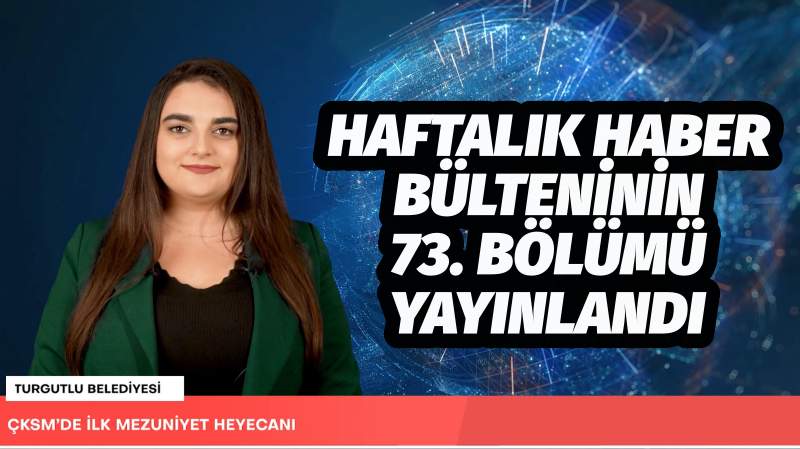 Turgutlu Belediyesi Haftalık Haber Bülteni 73. Bölümü Yayında