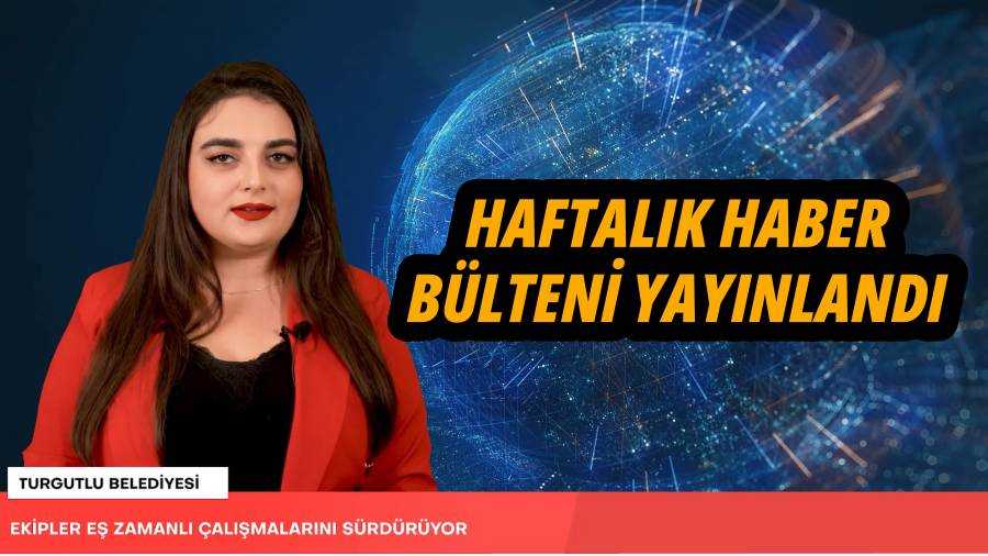 Turgutlu Belediyesi Haftalık Haber Bülteninin 70. Bölümü Yayınlandı