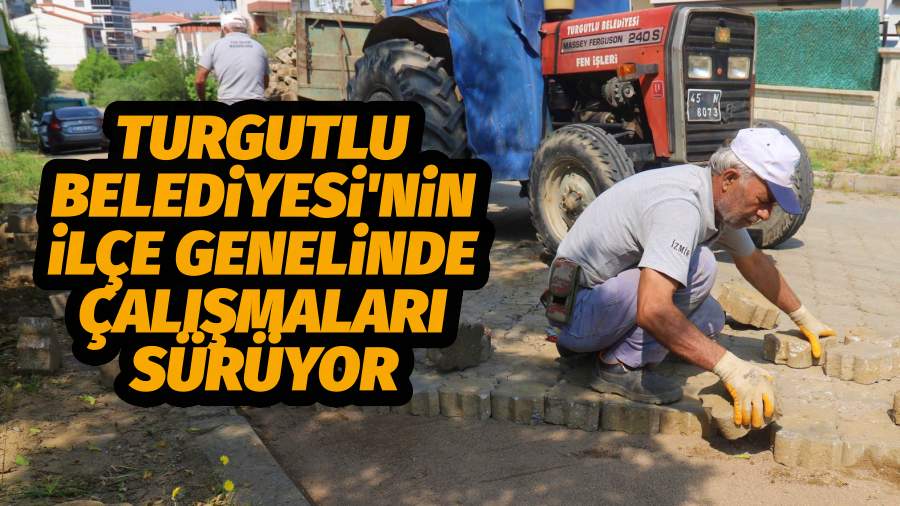 Turgutlu Belediyesi'nin İlçe Genelinde Çalışmaları Sürüyor