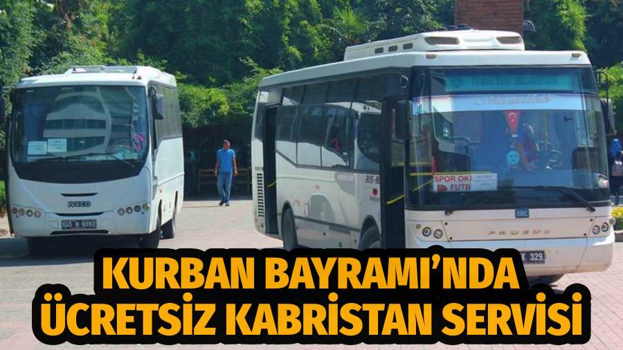 Turgutlu Belediyesinden Kurban Bayramı’nda Ücretsiz Kabristan Servisi