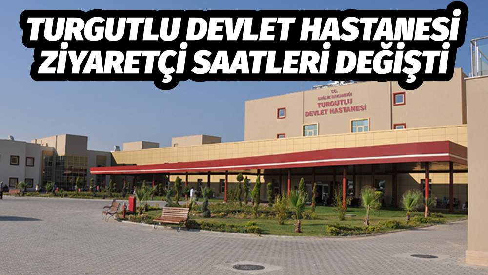 Turgutlu Devlet Hastanesi Ziyaretçi Saatleri Değişti