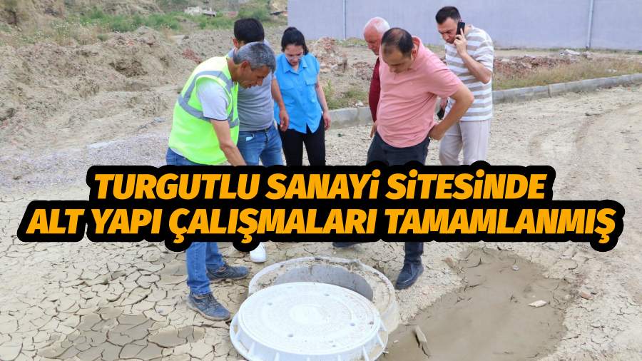 TURGUTLU SANAYİ SİTESİNDE ALT YAPI ÇALIŞMALARI TAMAMLANMIŞ