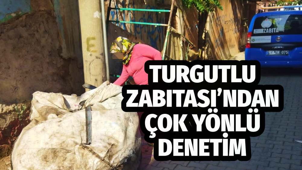 Turgutlu Zabıtası’ndan Çok Yönlü Denetim