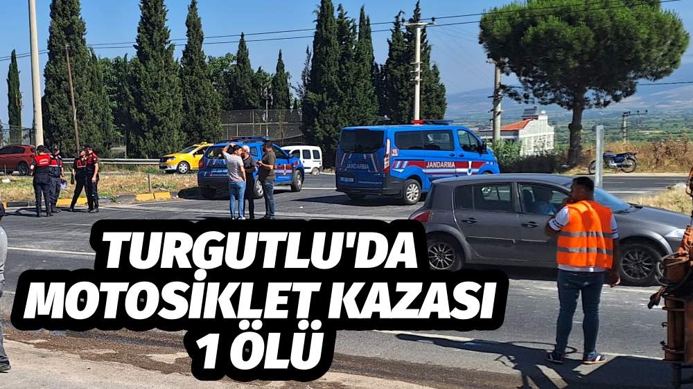 TURGUTLU'DA MOTOSİKLET KAZASI 1 ÖLÜ