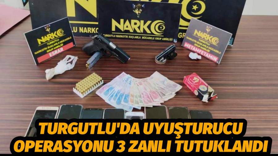 Turgutlu'da Uyuşturucu Operasyonu 3 Zanlı Tutuklandı