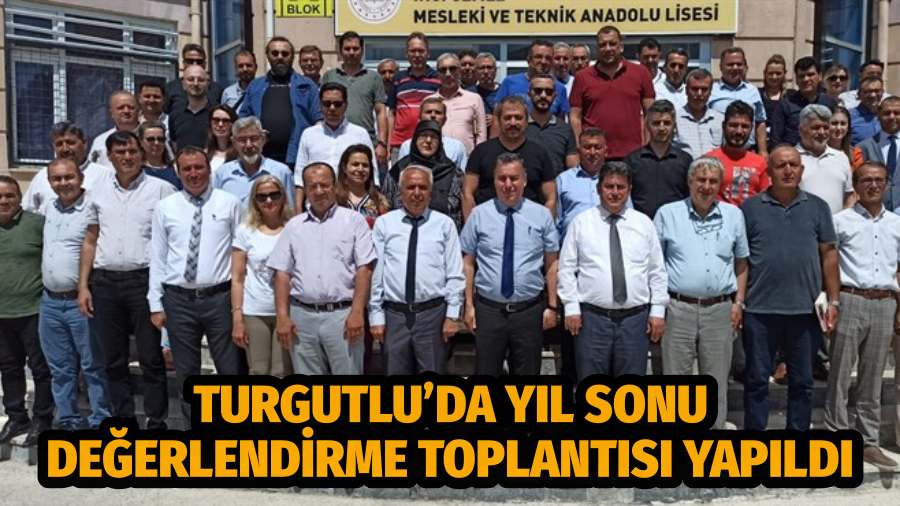 TURGUTLU’DA YIL SONU DEĞERLENDİRME TOPLANTISI YAPILDI