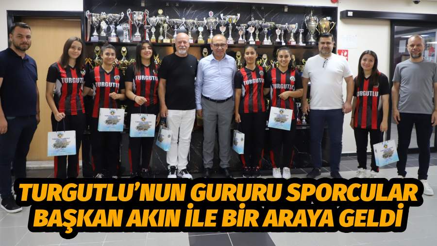 Turgutlu’nun Gururu Sporcular Başkan Akın ile Bir Araya Geldi