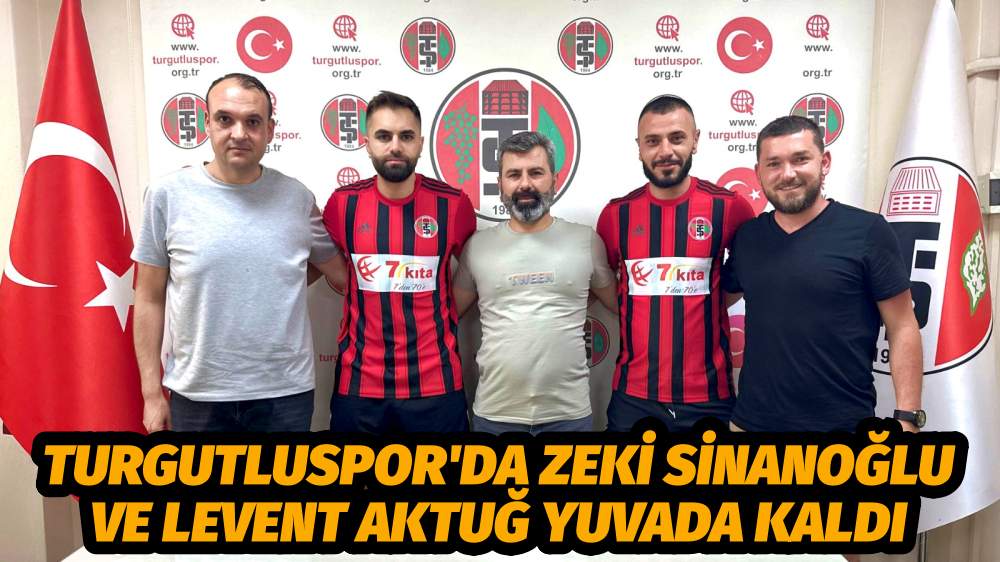Turgutluspor'da Zeki Sinanoğlu ve Levent Aktuğ yuvada kaldı