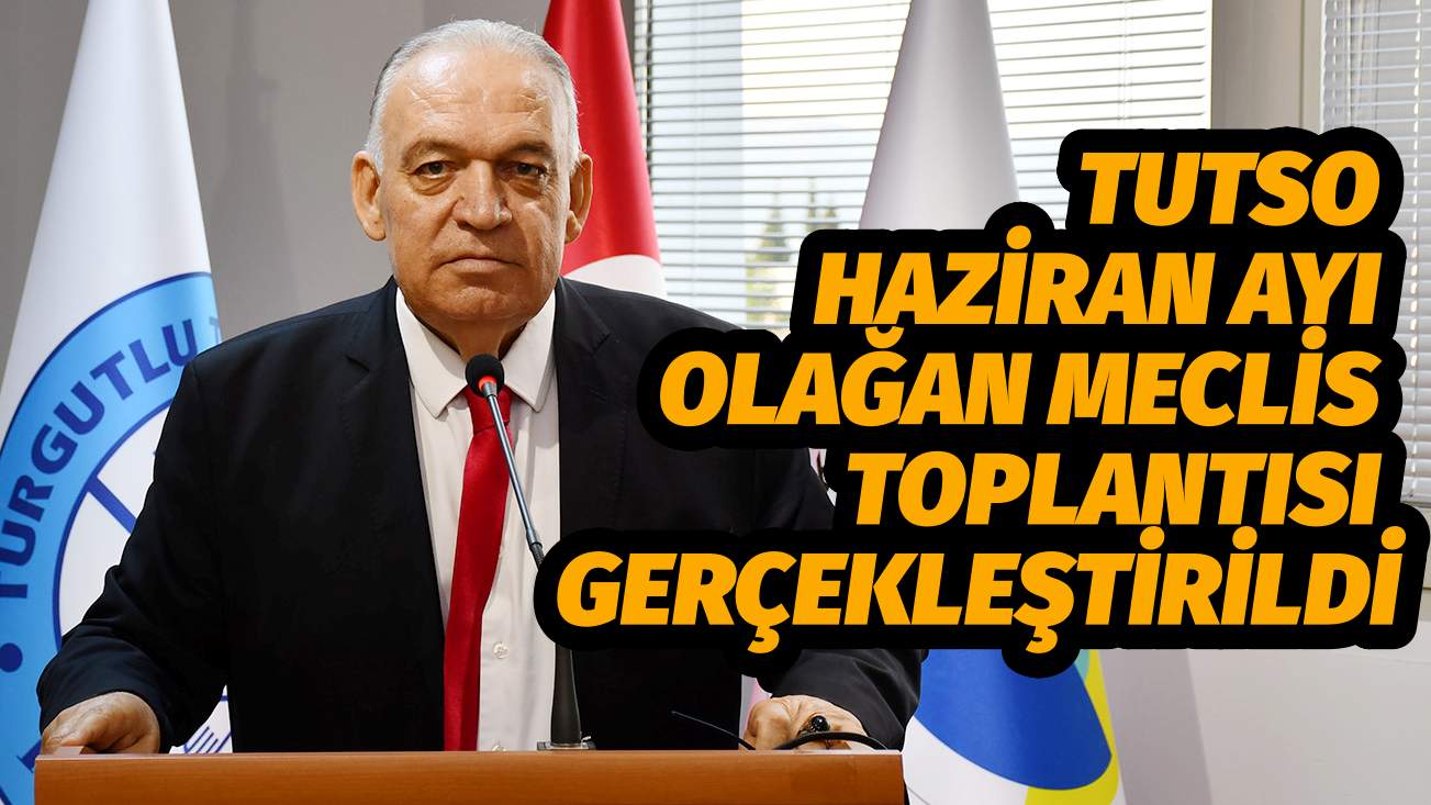 TUTSO Haziran Ayı Olağan Meclis Toplantısı Gerçekleştirildi
