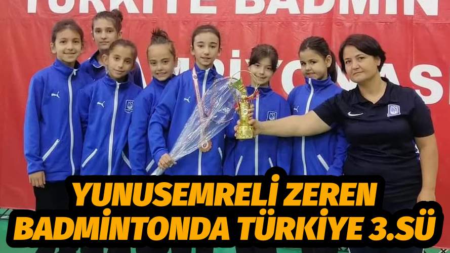 YUNUSEMRELİ ZEREN BADMİNTONDA TÜRKİYE 3.SÜ
