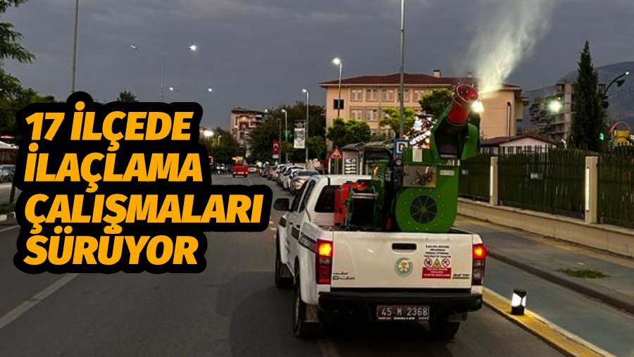 17 İLÇEDE İLAÇLAMA ÇALIŞMALARI SÜRÜYOR