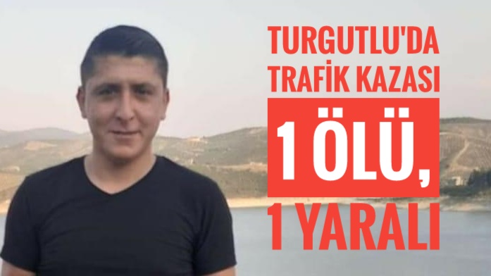 Turgutlu'da kaza: 1 ölü, 1 ağır yaralı