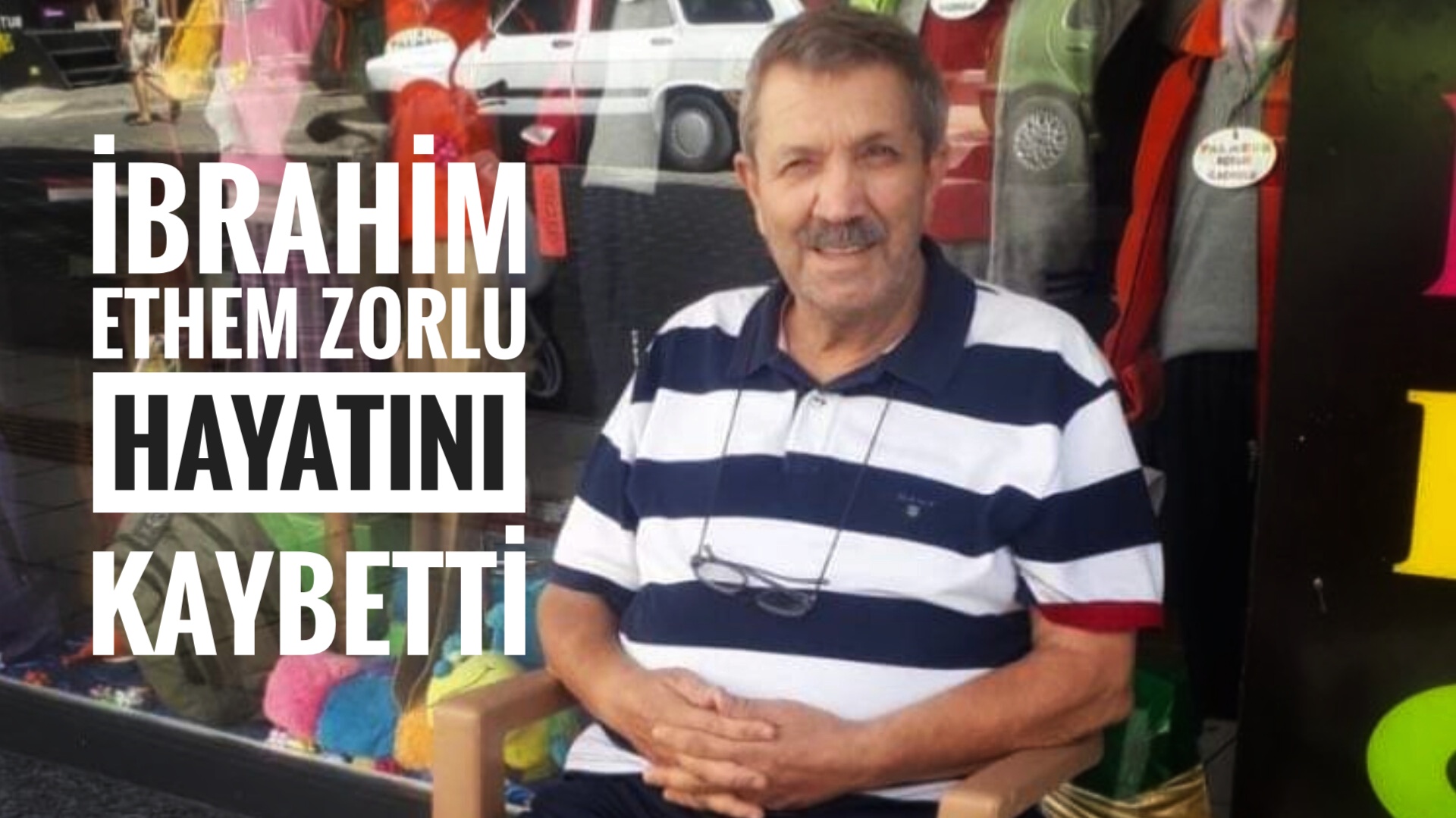 İbrahim Ethem Zorlu Hayatını Kaybetti