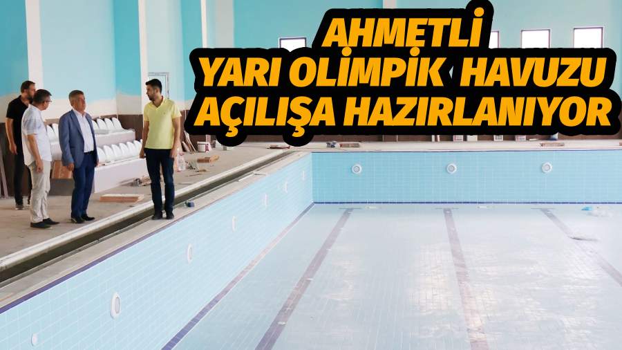 Ahmetli Yarı Olimpik Kapalı Yüzme Havuzu Açılışa Hazırlanıyor