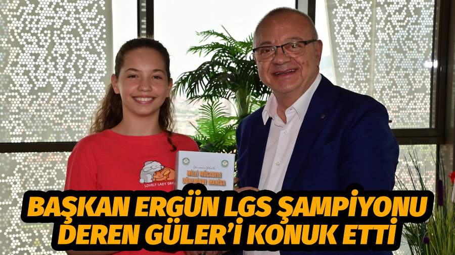  Başkan Ergün LGS Şampiyonu Deren Güler’i Konuk Etti