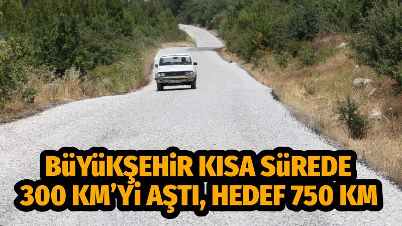 Büyükşehir Kısa Sürede 300 Kilometreyi Aştı Hedef 750