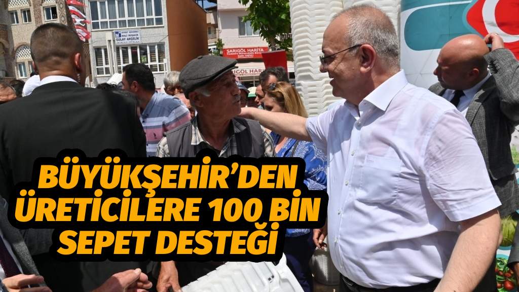   Büyükşehir’den Üreticilere 100 Bin Sepet Desteği