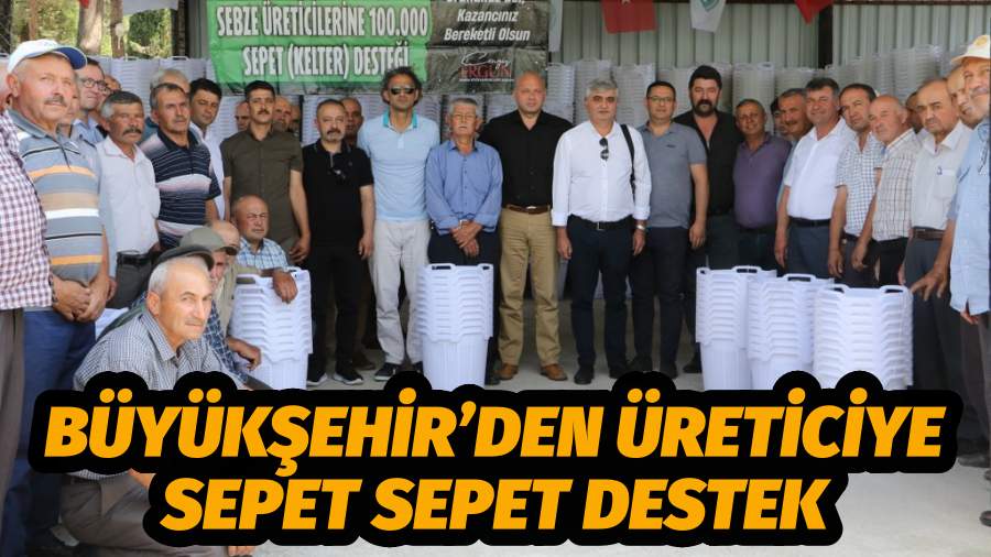 Büyükşehir’den Üreticiye Sepet Sepet Destek