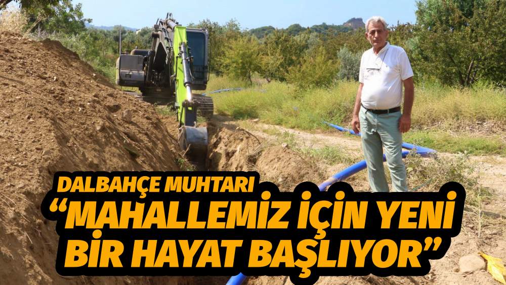 Dalbahçe Muhtarı, “Mahallemiz İçin Yeni Bir Hayat Başlıyor”